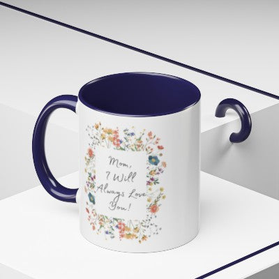 Mom I Will Always Love You 11oz Accent Coffee Mug