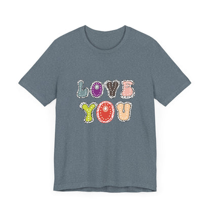 Colorful Lettering Shirt, Love You Shirt, Patchwork Design Shirt, Love Themed Designed Shirt, Romantic Shirt ,Heartfelt Shirt, Colorful Love Design Shirt, Letter Graphic Tee, Love You Top