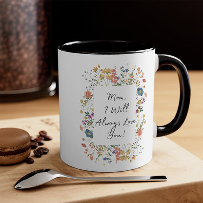 Mom I Will Always Love You 11oz Accent Coffee Mug