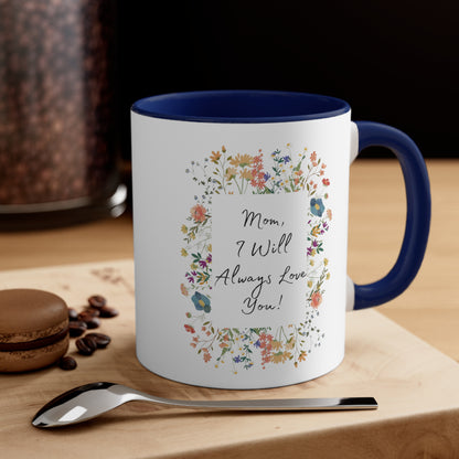 Mom I Will Always Love You 11oz Accent Coffee Mug