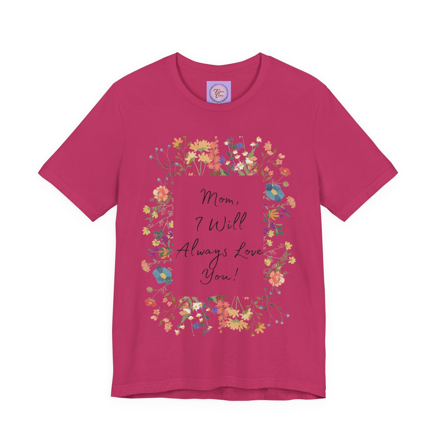 Mom I Will Always Love You Shirt, Floral Mothers Day Tee, Sentimental Gift for Mom, Birthday Present, Mom Wildflower Love You Top