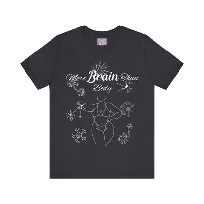 More Brain Than Body Shirt