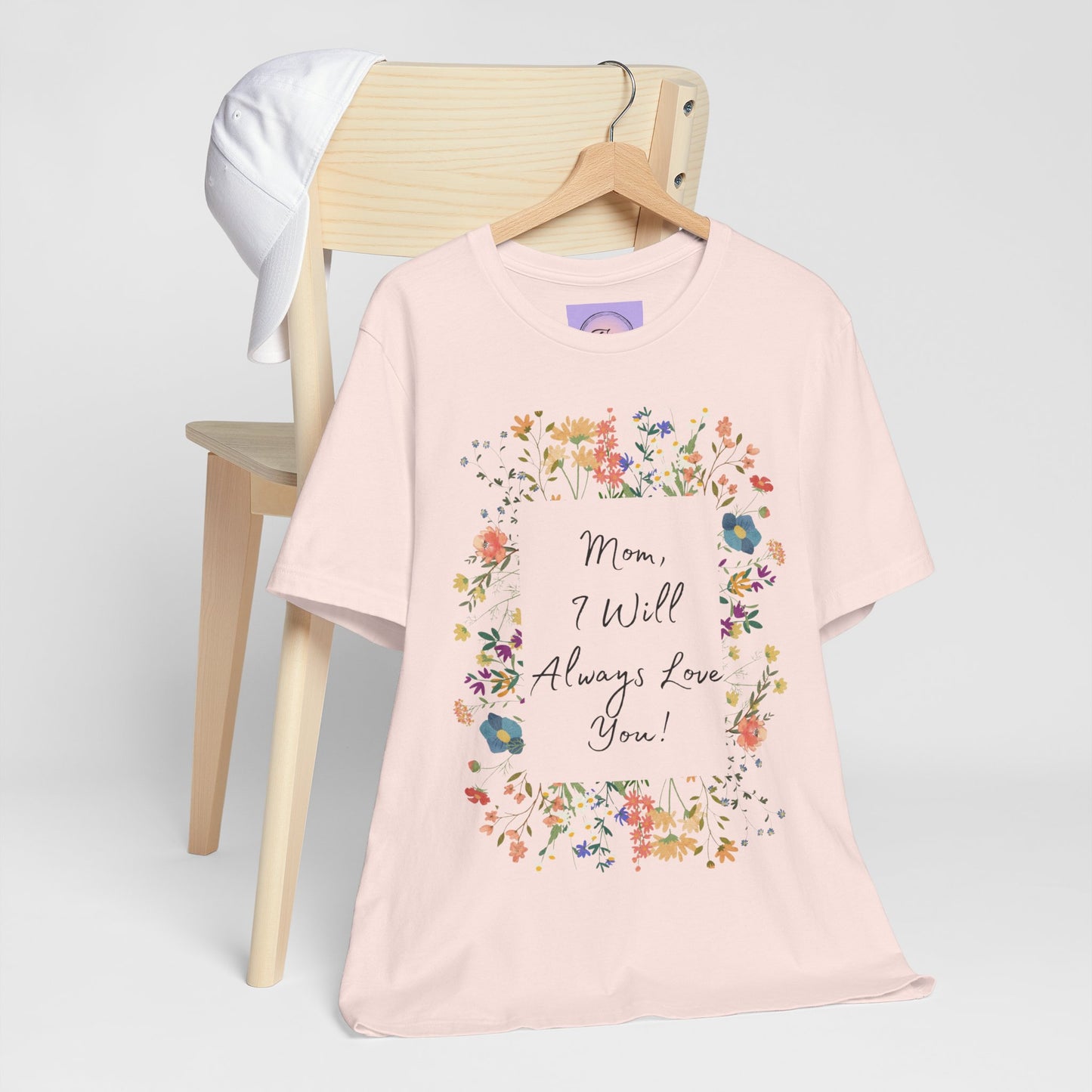 Mom I Will Always Love You Shirt, Floral Mothers Day Tee, Sentimental Gift for Mom, Birthday Present, Mom Wildflower Love You Top