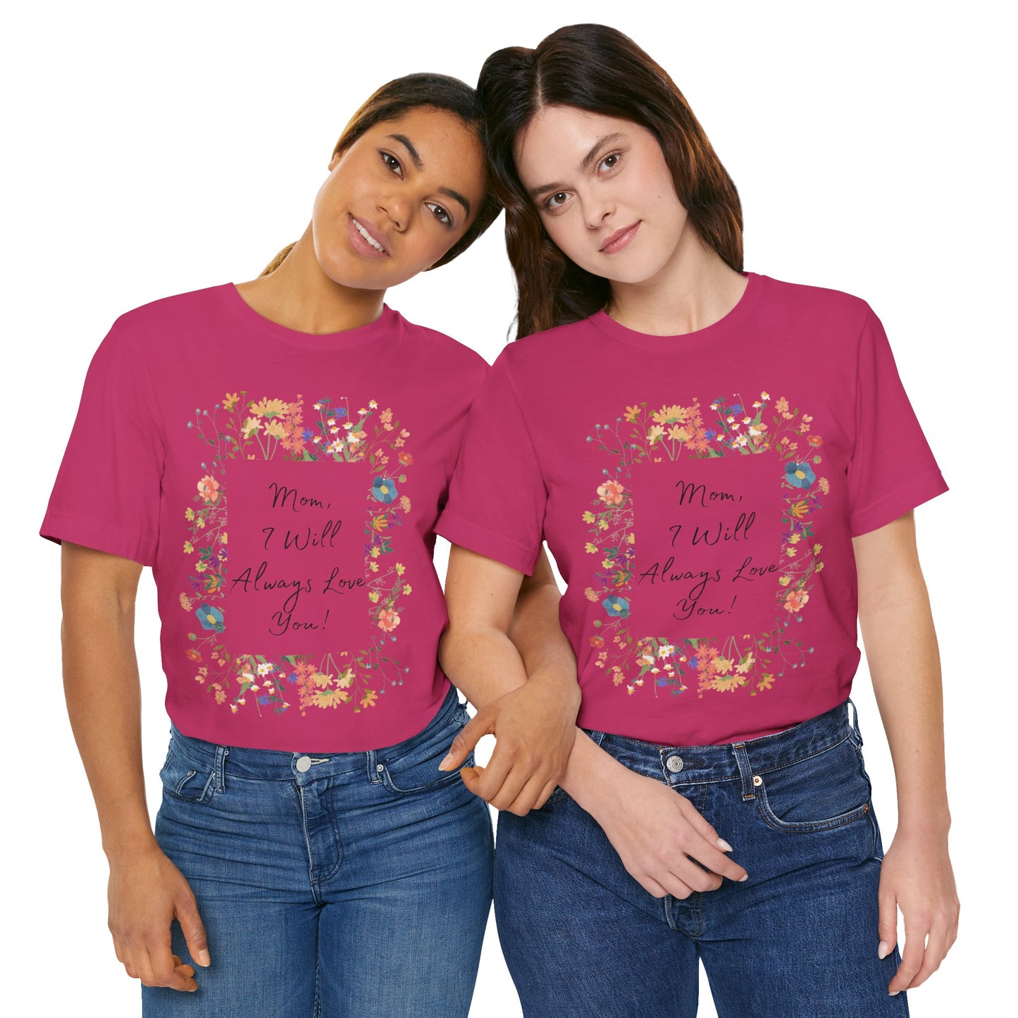 Mom I Will Always Love You Shirt, Floral Mothers Day Tee, Sentimental Gift for Mom, Birthday Present, Mom Wildflower Love You Top