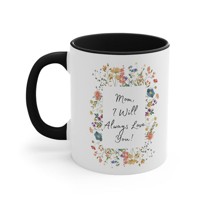 Mom I Will Always Love You 11oz Accent Coffee Mug