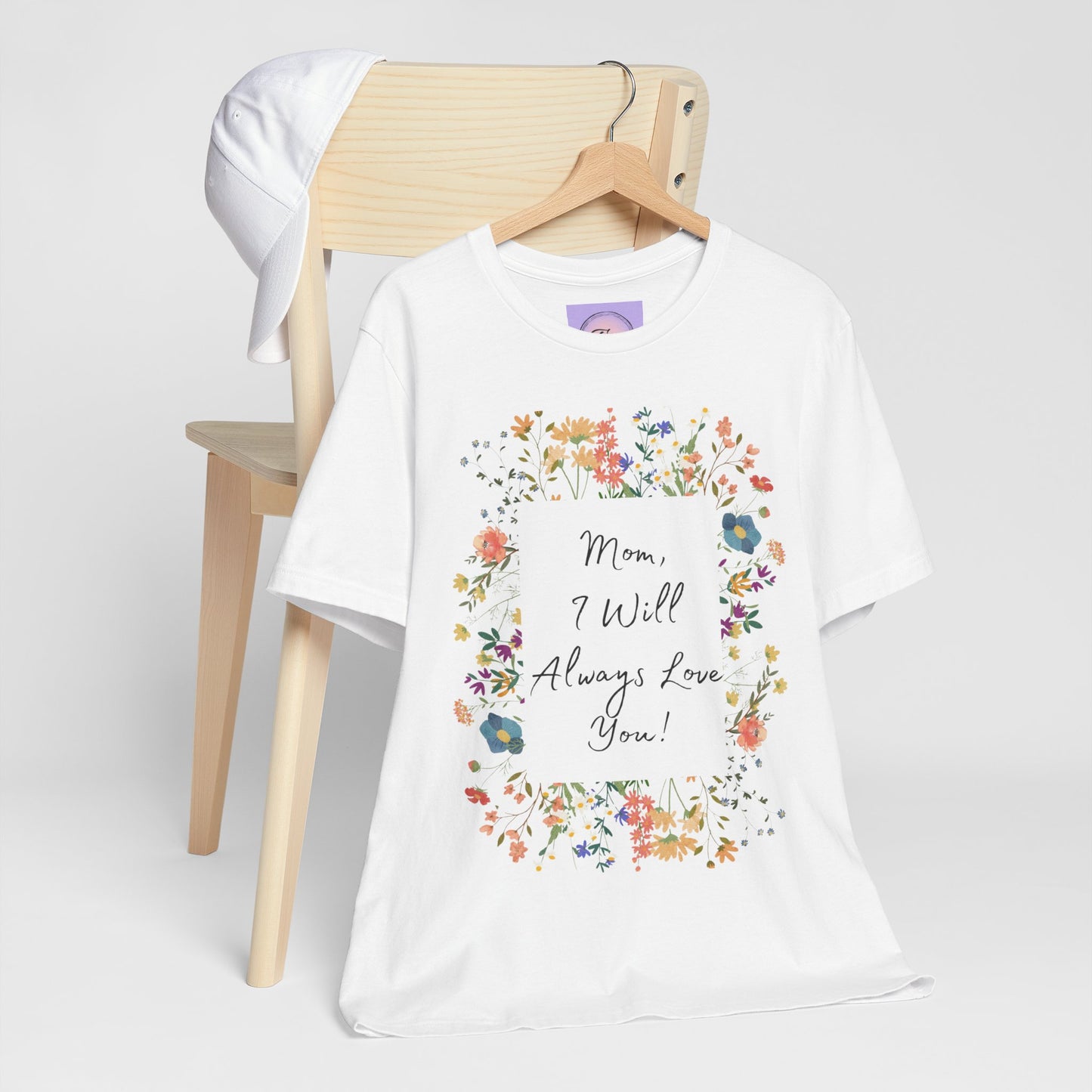 Mom I Will Always Love You Shirt, Floral Mothers Day Tee, Sentimental Gift for Mom, Birthday Present, Mom Wildflower Love You Top