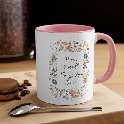 Mom I Will Always Love You 11oz Accent Coffee Mug