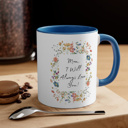 Mom I Will Always Love You 11oz Accent Coffee Mug