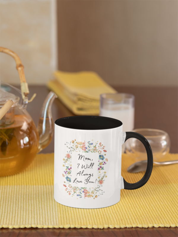 Mom I Will Always Love You 11oz Accent Coffee Mug