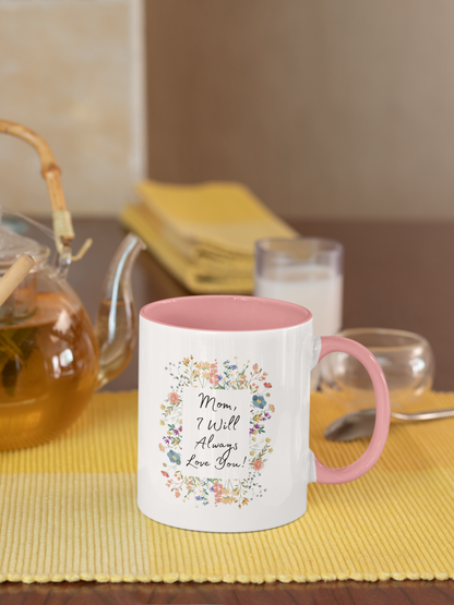 Mom I Will Always Love You 11oz Accent Coffee Mug