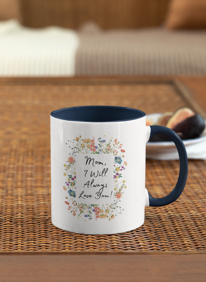 Mom I Will Always Love You 11oz Accent Coffee Mug